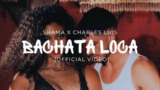 Shama X Charles Luis  Bachata Loca Official Video [upl. by Lupe]