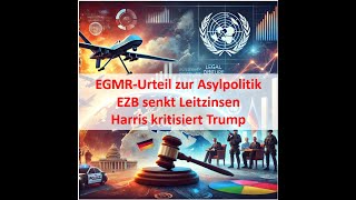 EGMRUrteil zur Asylpolitik  EZB senkt Leitzinsen  Harris vs Trump Wochenbericht 1420102024 [upl. by Hebert618]