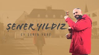 Şener Yıldız  Ey Şerîn Yarê [upl. by Coveney]