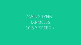 Harmless  Swing Lynn  slowed [upl. by Goldshell]