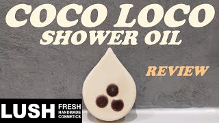 LUSH COCO LOCO SHOWER OIL REVIEW AND DEMO [upl. by Verna]