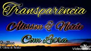 TRANSPARÊNCIA  ALISSON E NEIDE  COM LETRA [upl. by Oam]