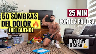 Rutina en Casa Que Te Pondrá a Prueba 25 Minutos 50 Sombras del Dolor 🔥 [upl. by Ahsienom]