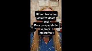 TRABALHO COLETIVO AMOR E PROSPERIDADE ÚLTIMO DO ANO [upl. by Nitniuq]