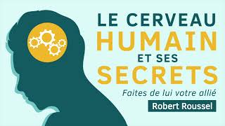 Le cerveau humain et ses secrets Faites de lui votre allié Robert Roussel Livre audio complet [upl. by Hotchkiss]