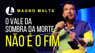 Magno Malta  O Vale Da Sombra Da Morte Não É O Fim [upl. by Faxun347]