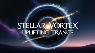 Stellar Vortex Uplifting Trance [upl. by Shu]