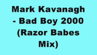 Mark Kavanagh  Bad Boy 2000 Razor Babes Mix [upl. by Issak]