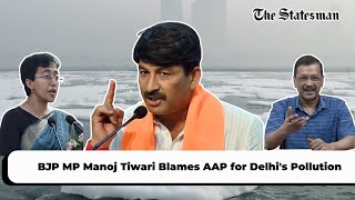 BJP MP Manoj Tiwari Blames AAP for Delhis Pollution [upl. by Madra811]