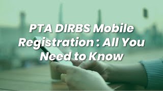 PTA DIRBS Mobile Registration  All You Need to Know [upl. by Gina20]