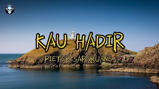 KAU HADIR  PIETER SAPARUANE [upl. by Ellenor]