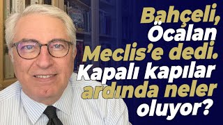 Bahçeli Öcalan Meclis’e dedi Kapalı kapılar ardında neler oluyor [upl. by Nirok572]