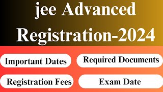 JEE Advanced Registration 2024  How to Fill JEE Advanced Application Form 2024  Jee Advanced [upl. by Rockwood]