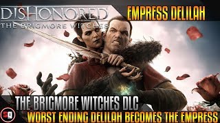 Dishonored  The Brigmore Witches DLC  Worst Ending  Delilah Becomes The Empress [upl. by Darb837]