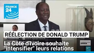 Réélection de Donald Trump  la Côte dIvoire souhaite quotintensifierquot leurs relations [upl. by Schram]