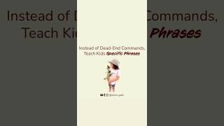 Instead of DeadEnd Commands Teach Kids Specific Phrases parenting [upl. by Nyleek601]