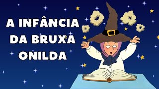 A infância da Bruxa Onilda  Historinha para dormir [upl. by Olbap]