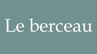 How to Pronounce Le berceau The cradle Correctly in French [upl. by Ailene]