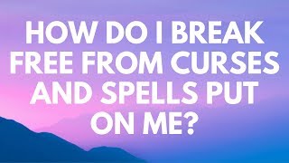 How Do I Break Free From Curses and Spells Put On Me  Your Questions Honest Answers [upl. by Lorette]