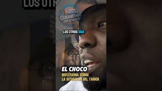 El Choco habla del Taiger y de Otaola 🌎🇨🇺🌎🇨🇺🇨🇺🌎🌎cubanosporelmundo [upl. by Liban]