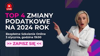 🍾 BEZPŁATNE SZKOLENIE Top 4 Zmiany Podatkowe na 2024 Rok [upl. by Eiclek995]