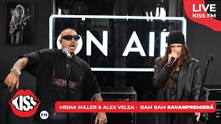 MISHA MILLER amp ALEX VELEA  BAM BAM LIVE  KISS FM avanpremiera [upl. by Wait]