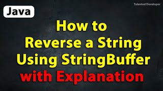 Java Program to reverse a String Using StringBuffer with Explanation [upl. by Galen]