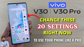 Vivo V30 amp V30 Pro 5G  Change These 20 Settings Right Now [upl. by Mandal]