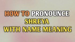 SHREYA  Pronunciation and Meaning [upl. by Alemaj723]