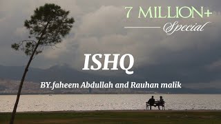 Ishq  lyrics Artist  Faheem Abdullah amp rauhan malik [upl. by Deanna79]