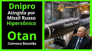 Dnipro Atingida por Novo Míssil Russo Hipersônico de 13 Mil KMh I Otan Convoca Reunião [upl. by Archangel]