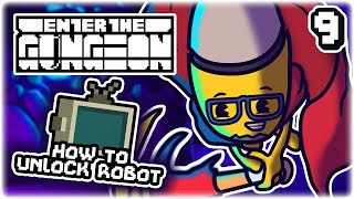 UNLOCKING THE ROBOT  Part 9  Lets Play Enter the Gungeon Beat the Gungeon  Tips amp Tricks [upl. by Aisatan535]