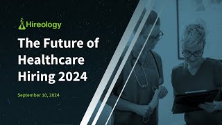 Future of Healthcare Hiring 2024 [upl. by Odnalo545]