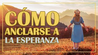 Cómo Anclarse a la Esperanza  Por Joel Osteen [upl. by Atirb]