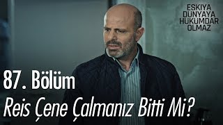 Reis çene çalmanız bitti mi  Eşkıya Dünyaya Hükümdar Olmaz 87 Bölüm [upl. by Sunev221]