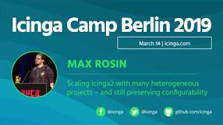 Icinga Camp Berlin 2019  Scaling Icinga2 with many heterogeneous projects by Max Rosin [upl. by Shem260]