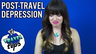 TRAVEL ADVICE Dealing With Post Travel Depression [upl. by Ecirual139]