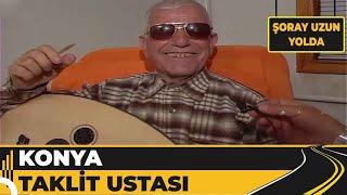 Konya  Eğlenceli Taklit Ustası  Şoray Uzun Yolda [upl. by Macey]