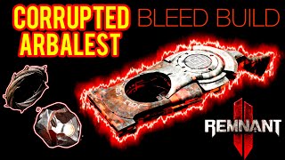 REMNANT 2 BLEED CORRUPTED ARBALEST EXPLOSIVE DPS CRIT BUILD IS INSANE DPS CROWD CONTROL [upl. by Marl]