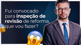 Fui Convocado Para Inspeção de Revisão de Reforma  O que fazer [upl. by Isbella833]