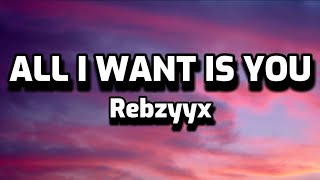 Rebzyyx  All I Want Is You Lyrics [upl. by Essilrahc871]