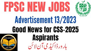 FPSC New Jobs Advertisement 132023  Good News for CSS2025 Aspirants for timely Preparation [upl. by Wharton]