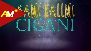 Sami Kallmi  Cigani Official Lyrics Video [upl. by Elidad715]