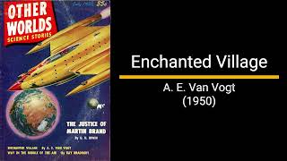 Enchanted Village  A E Van Vogt Short Story [upl. by Hayyikaz]