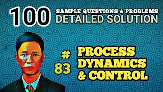 PROCESS DYNAMICS amp CONTROL  SOLUTION TO PROBLEM 83 100 SAMPLE QUESTIONS amp PROBLEMS [upl. by Holbrooke]