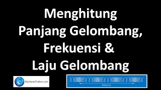 Fizik KSSM Tingkatan 4 Bab 5 Gelombang  Menghitung Panjang Gelombang Frekuensi dan Laju Gelombang [upl. by Ellehsor]