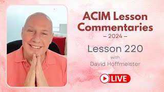 A Course In Miracles Lesson 220 David Hoffmeister Living Church Ministries [upl. by Ahsirtal]