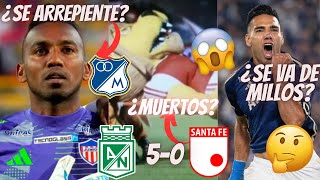 ¿SE QUEDARA FALCAO EN MILLONARIOS O NO GOLEADA DE NACIONAL CONTRA SANTA FE ¿MARTINEZ ARREPENTIDO [upl. by Sylvie]