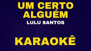 UM CERTO ALGUÉM  LULU SANTOS  KARAOKÊ [upl. by Marka849]