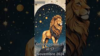 Leone Oroscopo dal 11 al 17 Novembre 2024 [upl. by Ekram693]